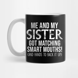 Me And My Sister Got Matching Smart Mouths Funny Sisters Gifts Shirt Mug